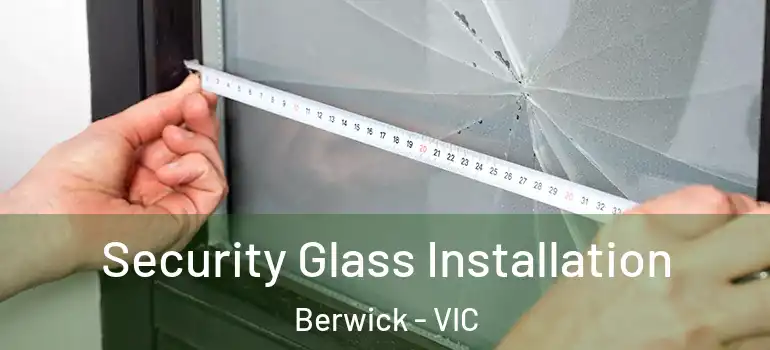  Security Glass Installation Berwick - VIC
