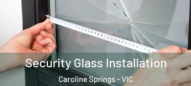 Security Glass Installation Caroline Springs - VIC