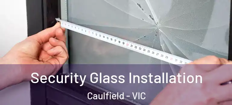  Security Glass Installation Caulfield - VIC
