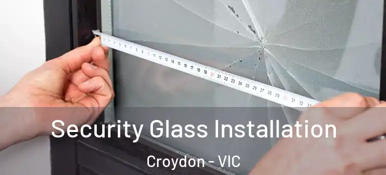  Security Glass Installation Croydon - VIC