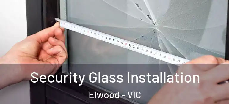 Security Glass Installation Elwood - VIC