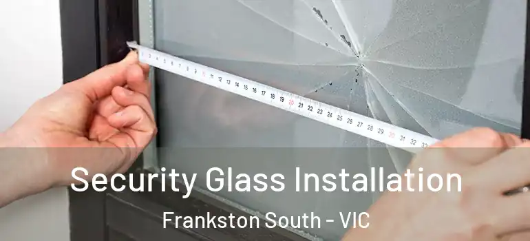 Security Glass Installation Frankston South - VIC