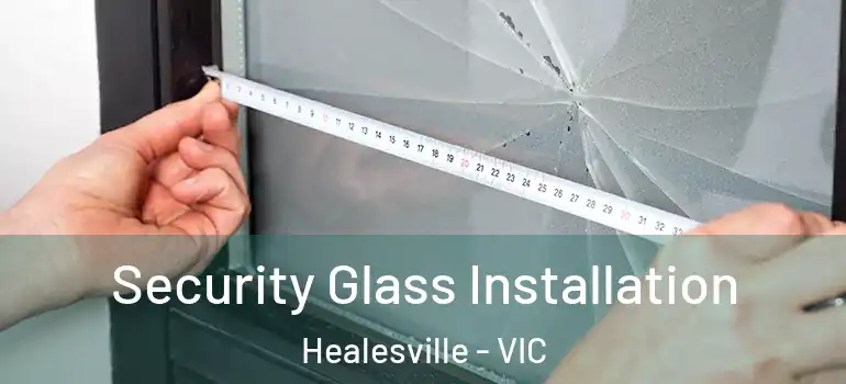 Security Glass Installation Healesville - VIC