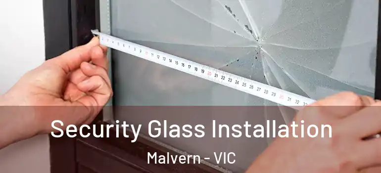 Security Glass Installation Malvern - VIC