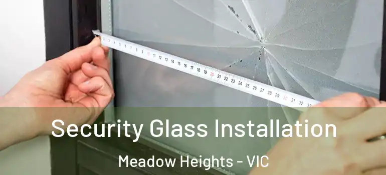 Security Glass Installation Meadow Heights - VIC