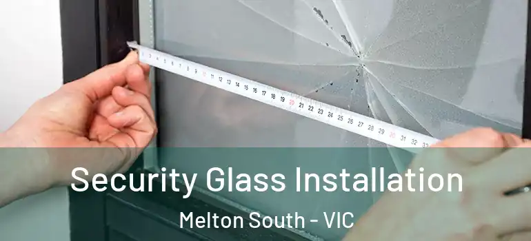 Security Glass Installation Melton South - VIC