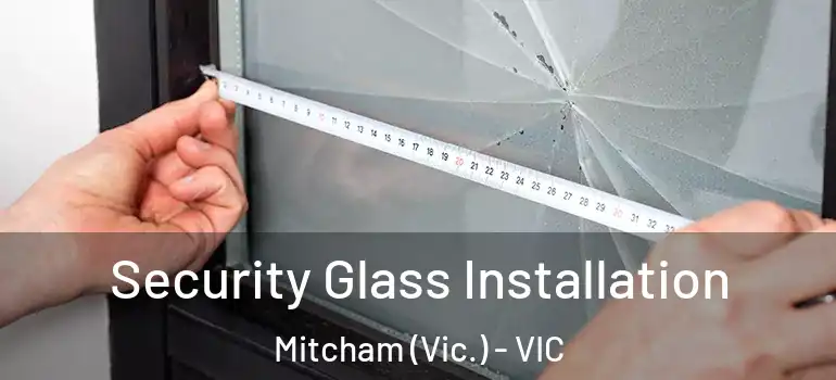  Security Glass Installation Mitcham (Vic.) - VIC