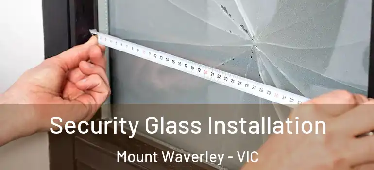 Security Glass Installation Mount Waverley - VIC