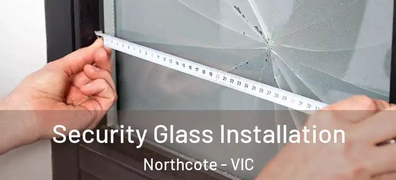 Security Glass Installation Northcote - VIC
