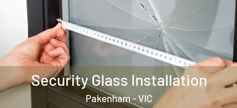 Security Glass Installation Pakenham - VIC