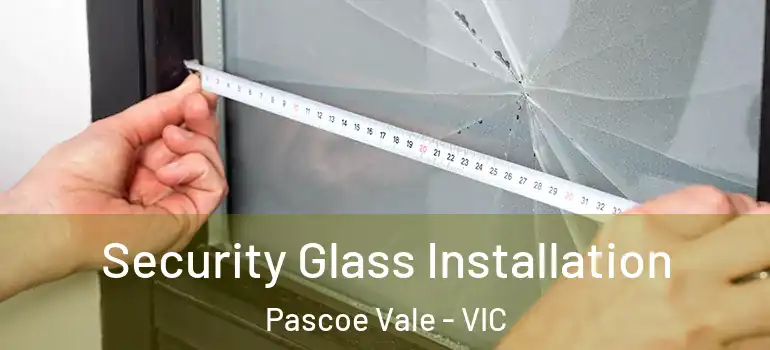 Security Glass Installation Pascoe Vale - VIC