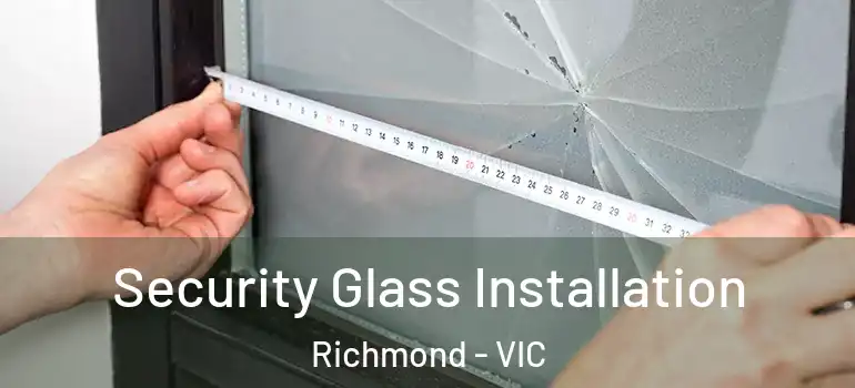 Security Glass Installation Richmond - VIC