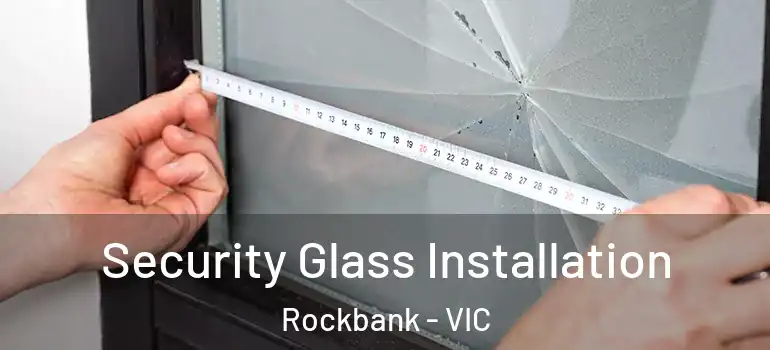 Security Glass Installation Rockbank - VIC