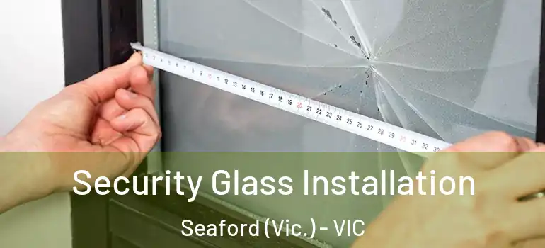 Security Glass Installation Seaford (Vic.) - VIC