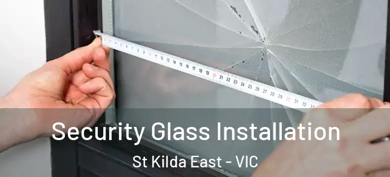 Security Glass Installation St Kilda East - VIC