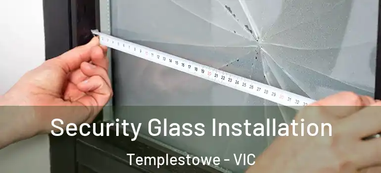  Security Glass Installation Templestowe - VIC