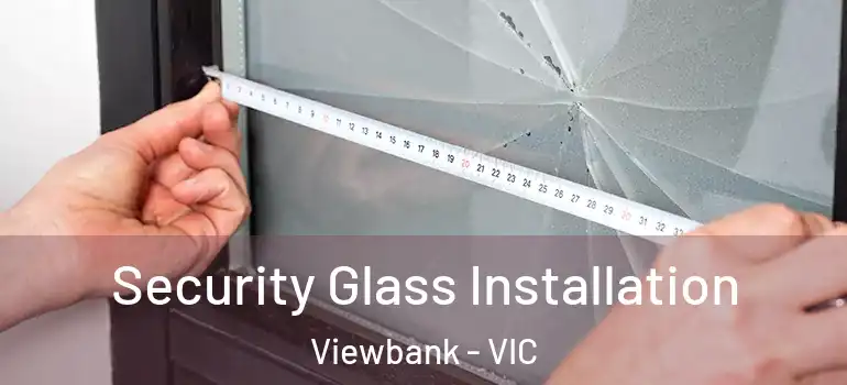 Security Glass Installation Viewbank - VIC