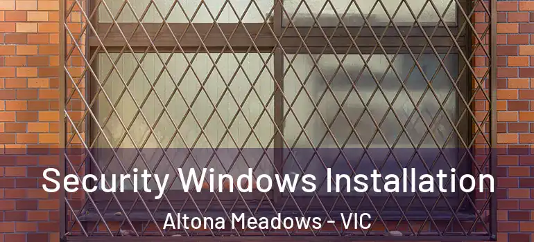 Security Windows Installation Altona Meadows - VIC
