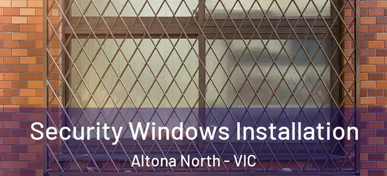 Security Windows Installation Altona North - VIC
