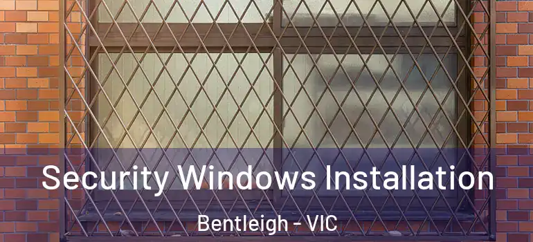 Security Windows Installation Bentleigh - VIC