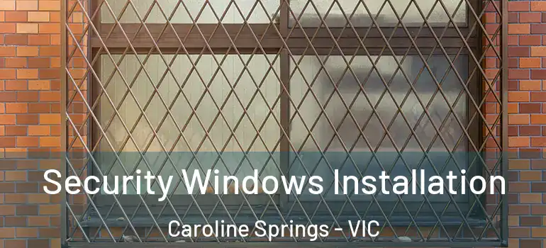 Security Windows Installation Caroline Springs - VIC