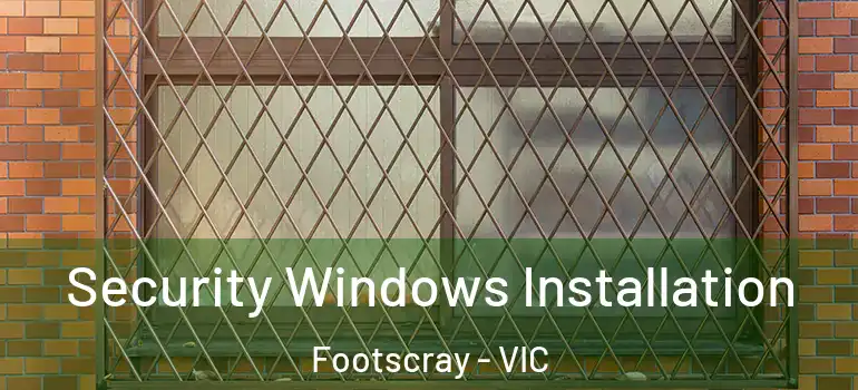  Security Windows Installation Footscray - VIC