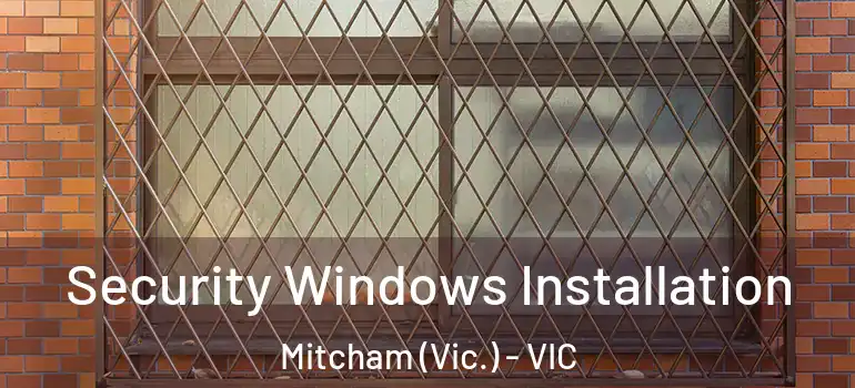 Security Windows Installation Mitcham (Vic.) - VIC