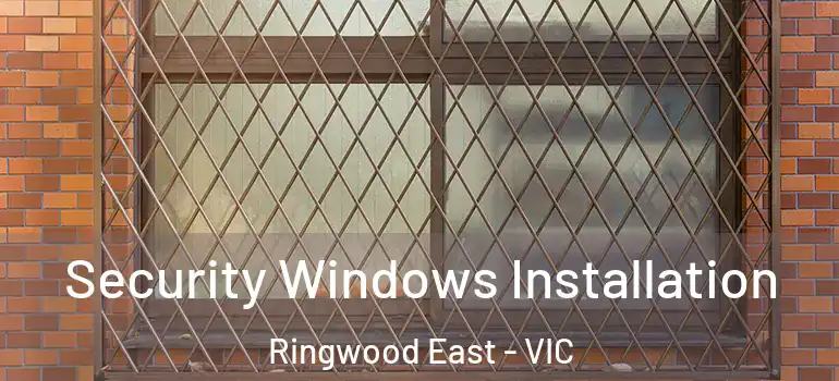  Security Windows Installation Ringwood East - VIC