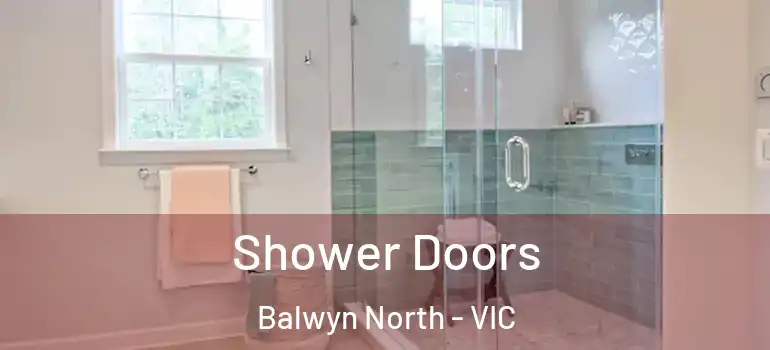 Shower Doors Balwyn North - VIC