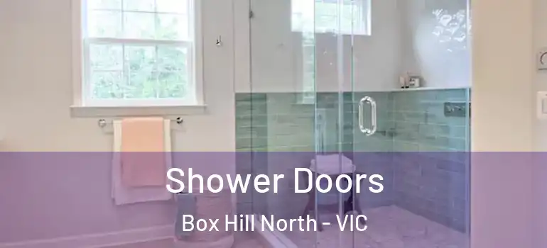 Shower Doors Box Hill North - VIC