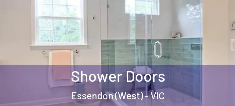 Shower Doors Essendon (West) - VIC