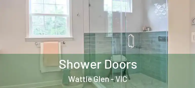  Shower Doors Wattle Glen - VIC