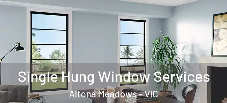 Single Hung Window Services Altona Meadows - VIC