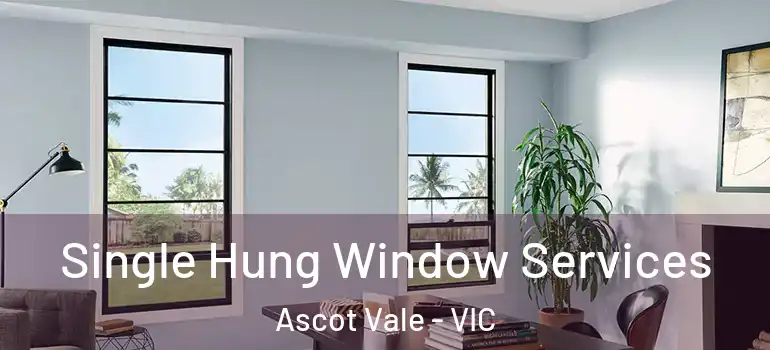 Single Hung Window Services Ascot Vale - VIC