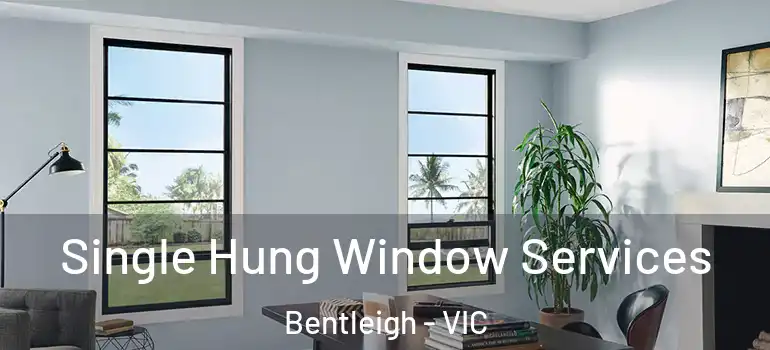 Single Hung Window Services Bentleigh - VIC