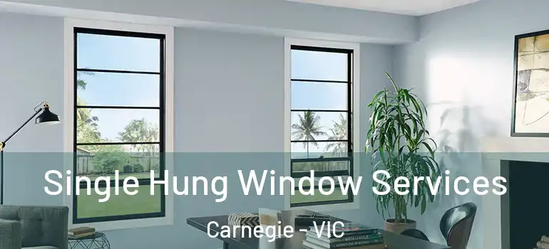  Single Hung Window Services Carnegie - VIC