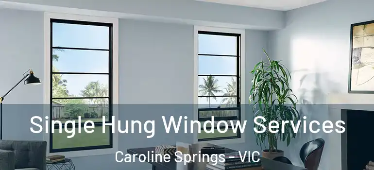 Single Hung Window Services Caroline Springs - VIC
