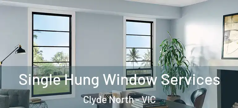 Single Hung Window Services Clyde North - VIC