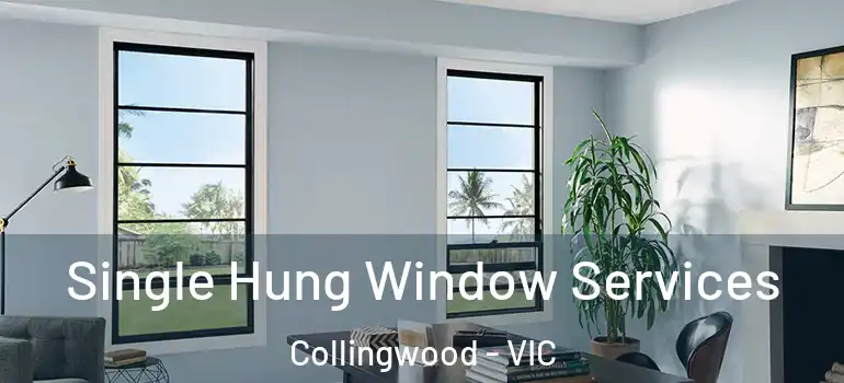 Single Hung Window Services Collingwood - VIC