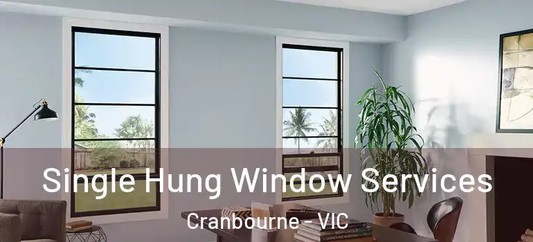  Single Hung Window Services Cranbourne - VIC
