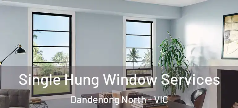 Single Hung Window Services Dandenong North - VIC