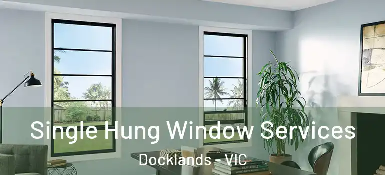  Single Hung Window Services Docklands - VIC
