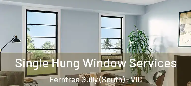  Single Hung Window Services Ferntree Gully (South) - VIC