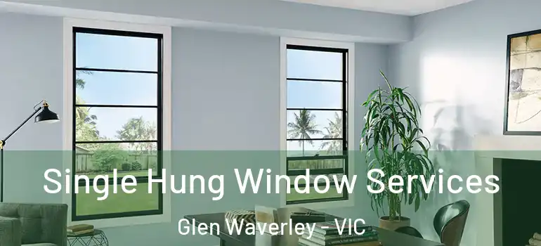 Single Hung Window Services Glen Waverley - VIC