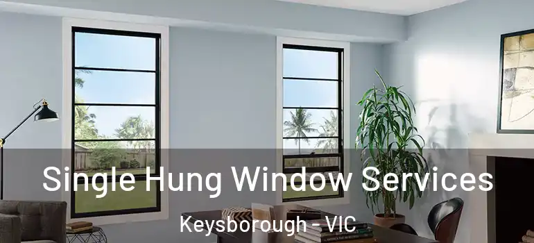 Single Hung Window Services Keysborough - VIC