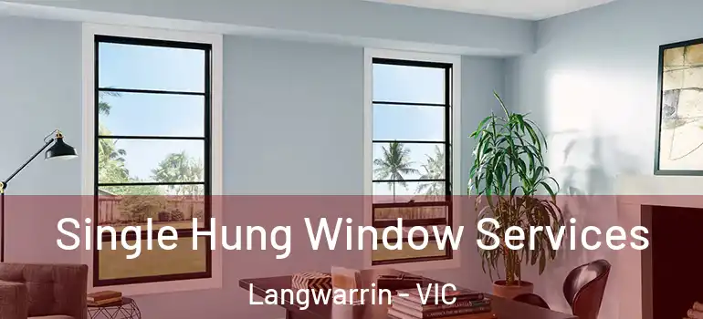 Single Hung Window Services Langwarrin - VIC