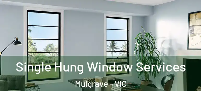 Single Hung Window Services Mulgrave - VIC