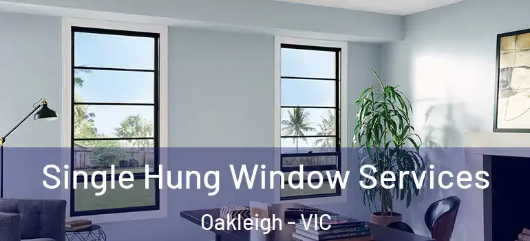 Single Hung Window Services Oakleigh - VIC