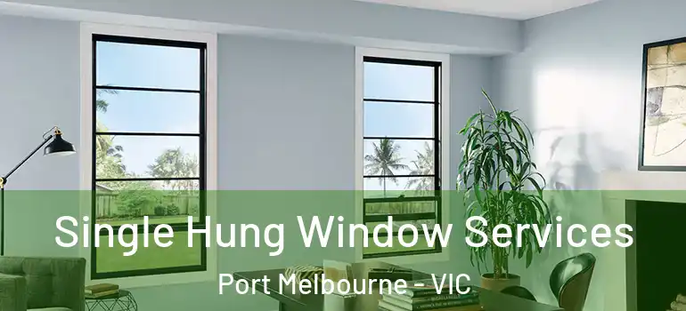 Single Hung Window Services Port Melbourne - VIC