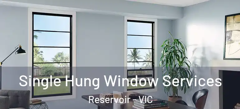 Single Hung Window Services Reservoir - VIC
